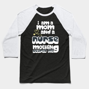 I Am A Mom and A Nurse Nothing Scares Me Baseball T-Shirt